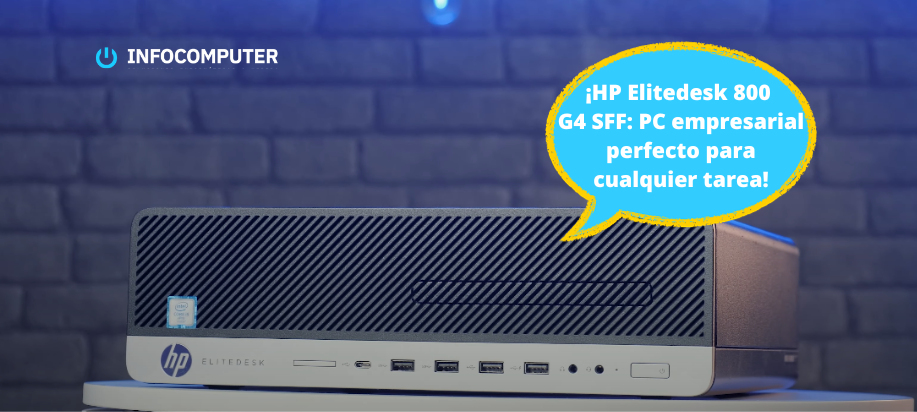 HP Elitedesk 800 G4 SFF: el PC empresarial perfecto para cualquier tarea